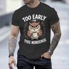 Fun Owl Too Early For This Nonsense Tshirt Sarcastic Graphic Casual Unisex Unisex Short Sleeve Streetwear Humorous Trend Male Tee