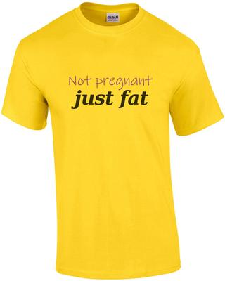 Not Pregnant - Just Fat T-shirt