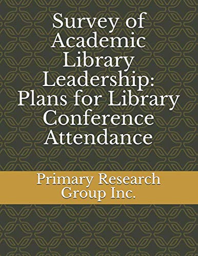 Survey of Academic Library Leadership: Plans for Library Conference Attendance