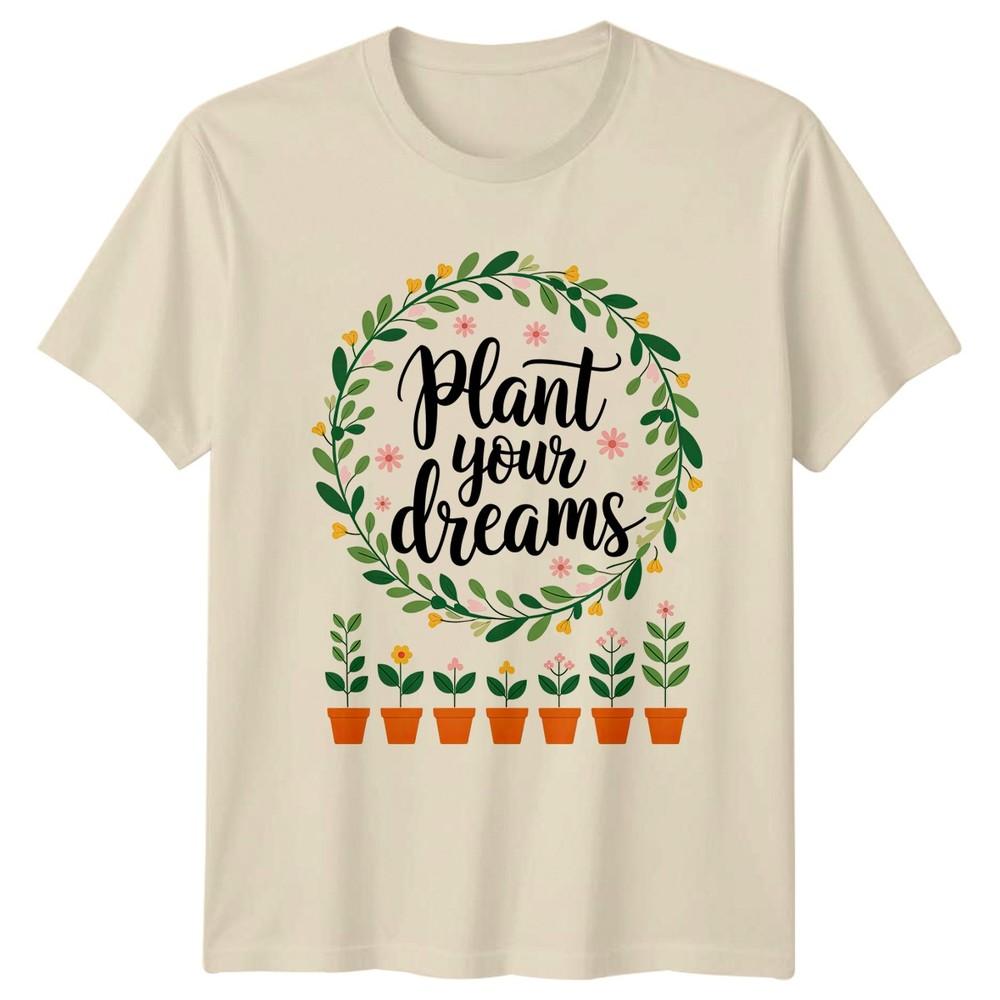 Plant Your Dreams Unisexs TShirt Indoor Plants Gardening Mothers