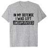 Men's Funny Shirt in My Defense I Was Left Unsupervised Humor Birthday Mans Tee Short Sleeve O-neck Men's Tee Tshirt Clothing
