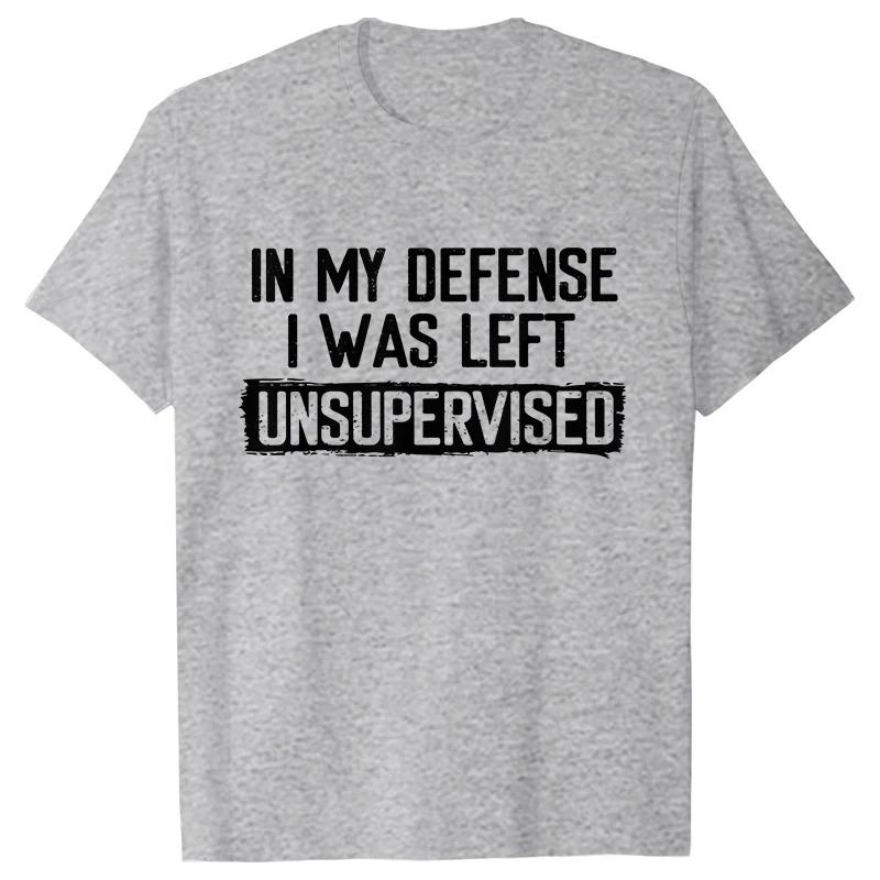 Men's Funny Shirt in My Defense I Was Left Unsupervised Humor Birthday Mans Tee Short Sleeve O-neck Men's Tee Tshirt Clothing