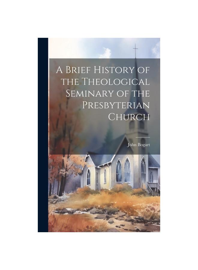 Cartea A Brief History of the Theological Seminary of the Presbyterian Church