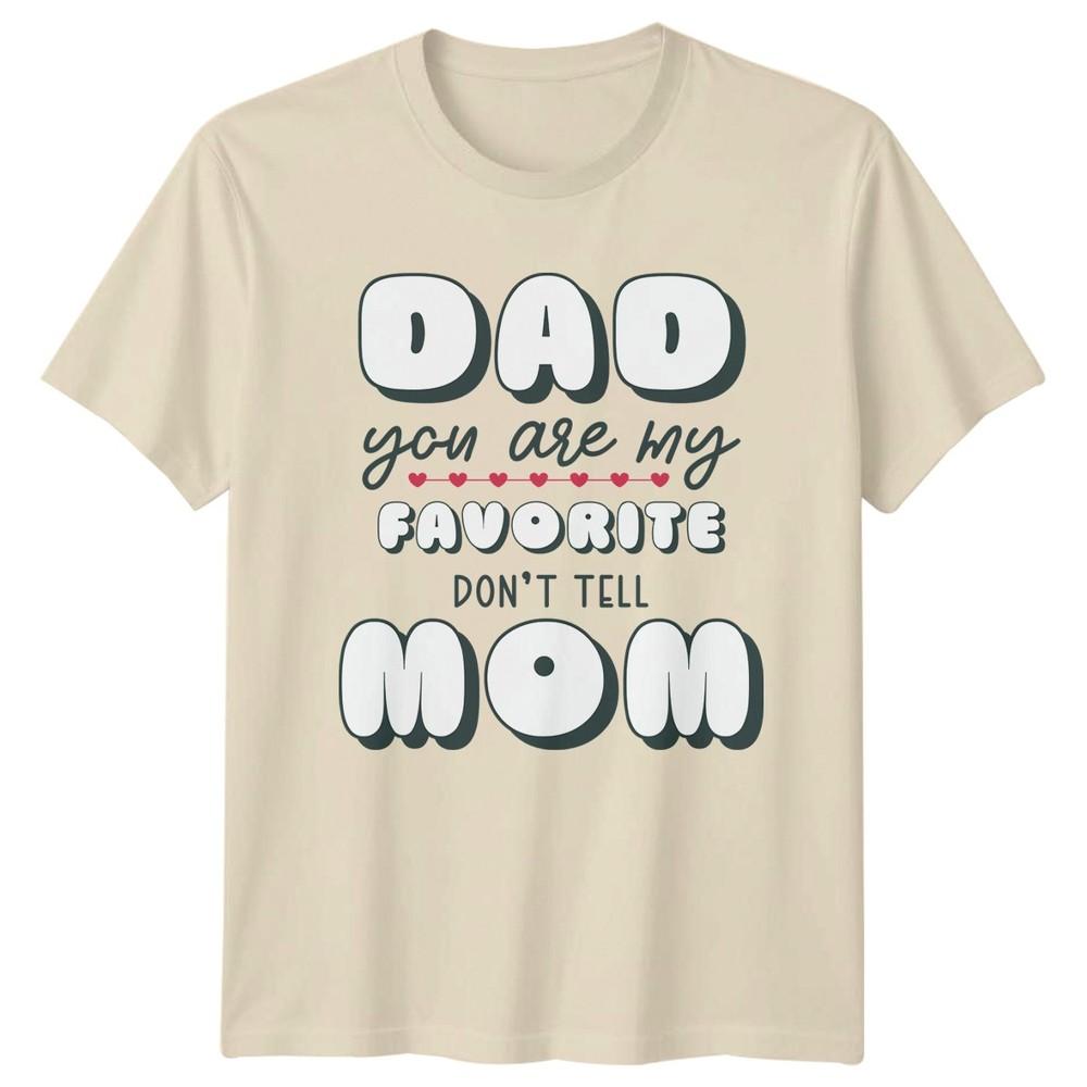 Dad You Are My Favorite Unisexs TShirt Family Humor Fathers Day Gift For Him
