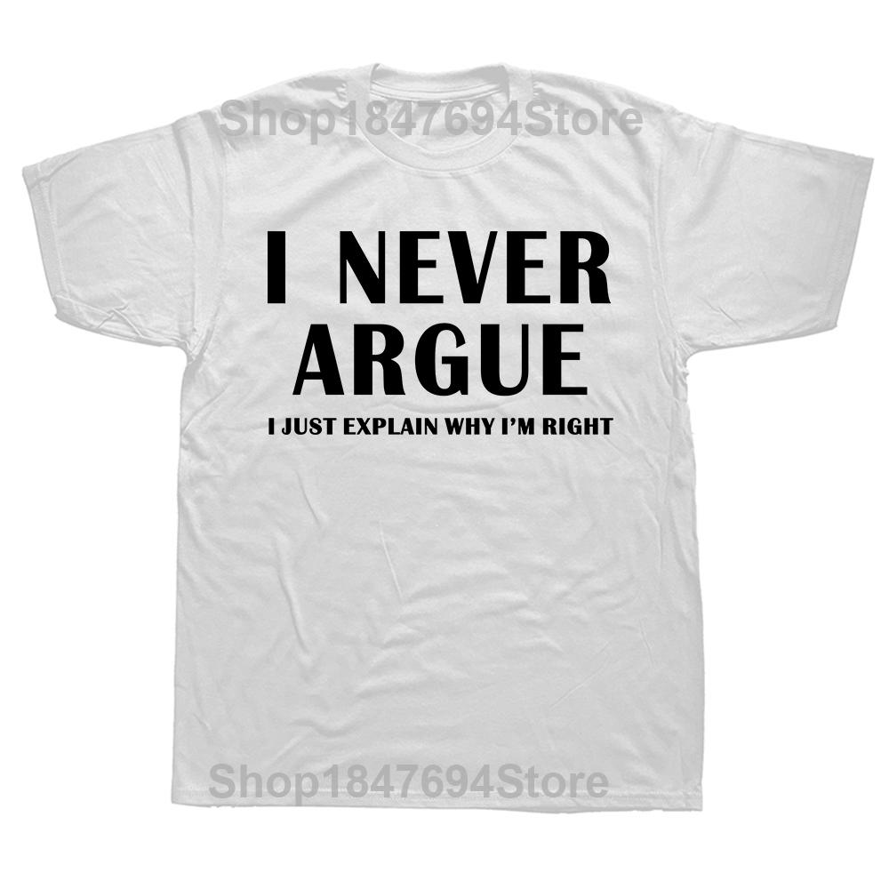 

I Never Argue Funny Slogan Men T Shirt Streetwear Casual Short Sleeve Print Cotton Hip Hop Casual ONeck Tshirt Tops Tee S