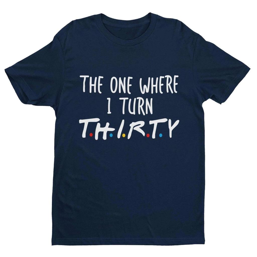 Funny 30th Birthday T Shirt The One Where I Turn Thirty Friends Font Gift Idea