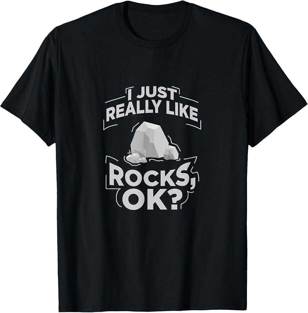 

Funny Geologist I Just Really Like Rocks OK Gift TShirt Unisex T-Shirt XXXL