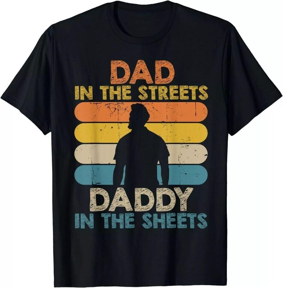 Dad In The Streets Daddy In The Sheets Funny Fathers Day Unisex T-Shirt M