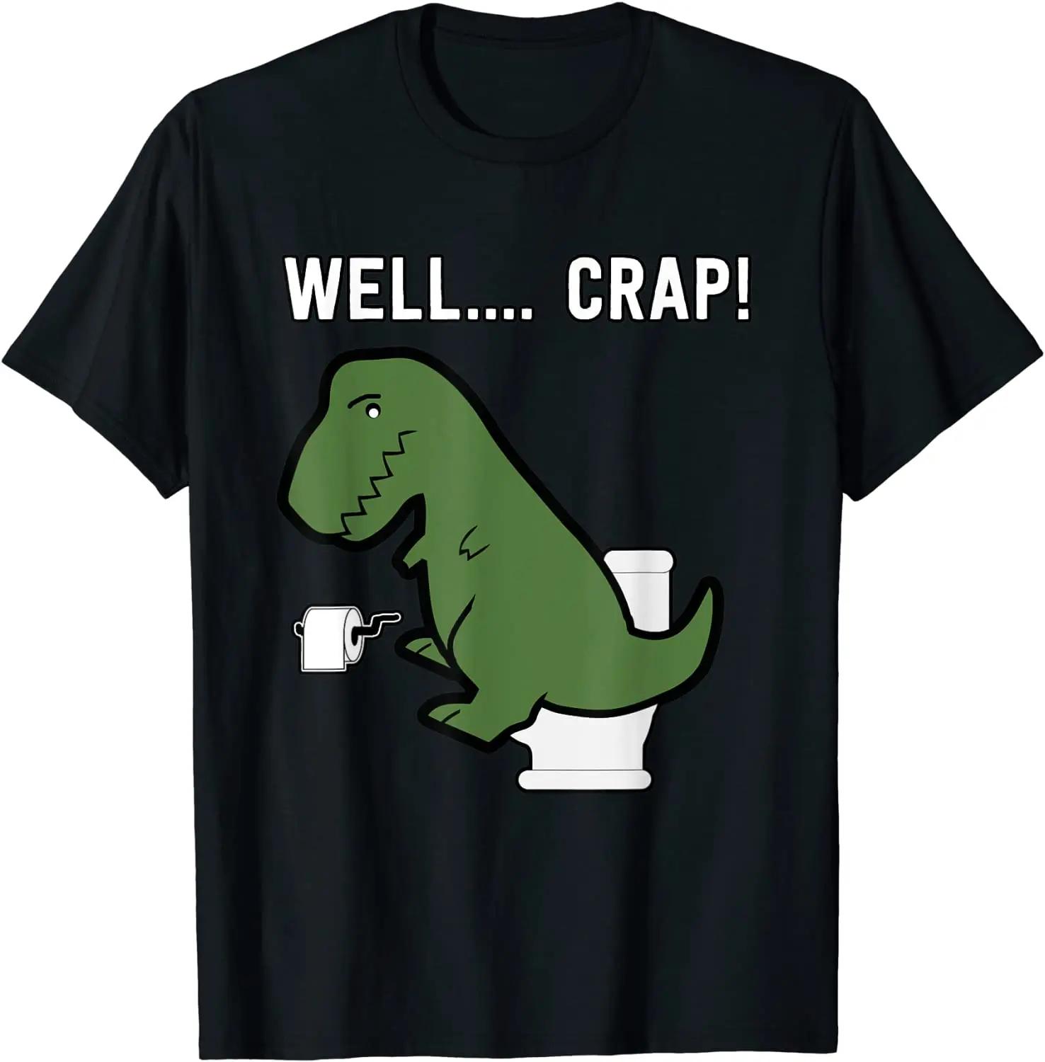 Well Crap Funny T-Rex I T Rex Problems I Funny Dinsosaur T-Shirt Summer Custom Tops Shirt Oversized Cotton Men T Shirts M