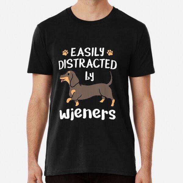 Dachshund Dog Easily Distracted By Wieners P S to 5XL Made in the AU/USA T-Shirt