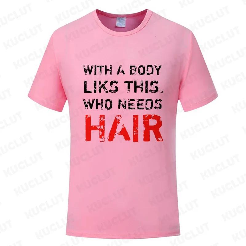 With A Body Like This Who Needs Hair Shirt Leisure Summer T Shirts for Men Tops T Shirt New Fashion Tee Tshirts Funny Bald Gift
