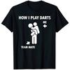 How I Play Darts Funny Graphic Darts Player T-Shirt