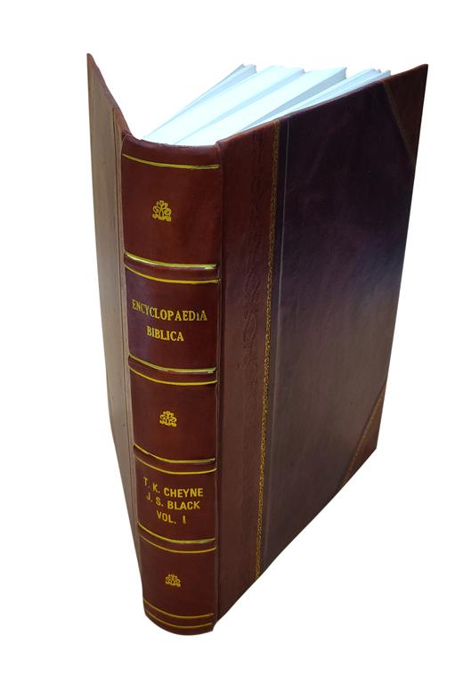 Encyclopædia biblica (Volume 1); a critical dictionary of the literary, political and religious history, the archæology, geography, and natural histor