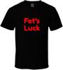 Fet's Luck Funny Comedy T Shirt Black