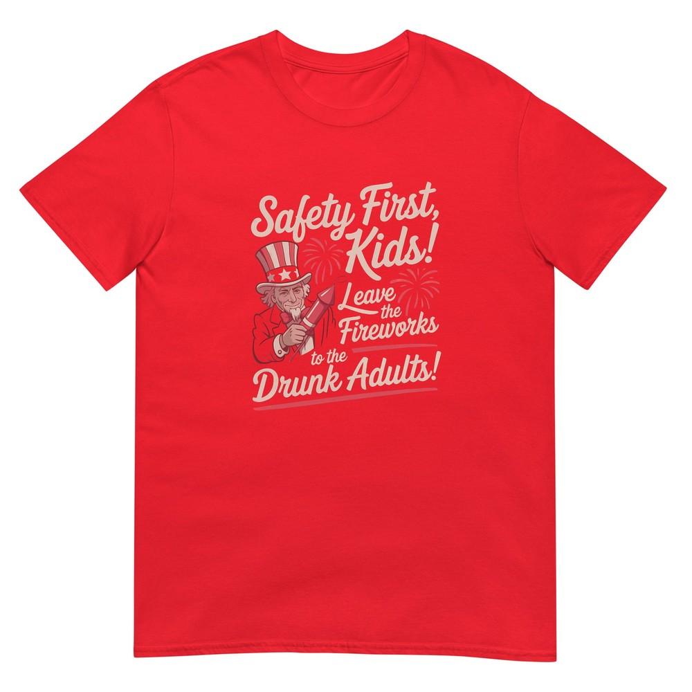 Safety First Kids Leave Fireworks To Drunk Adults Funny TShirt S