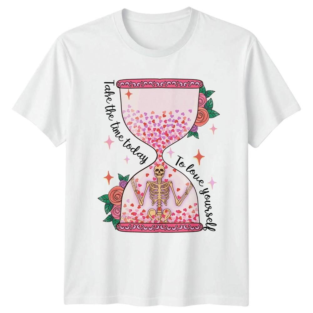 Take The Time Today To Unisexs TShirt Skeleton Self Love Gift For Her S