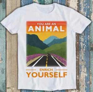 You Are An Animal Enrich Yourself Offensive Joke Funny Gift Tee T Shirt M1636