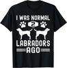 Ich war normal vor 2 Labrador-Hunden, Lustiges Labrador Retriever Hundegeschenk Unisex T-Shirt