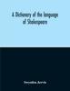The A Dictionary Of The Language Of Shakespeare Book