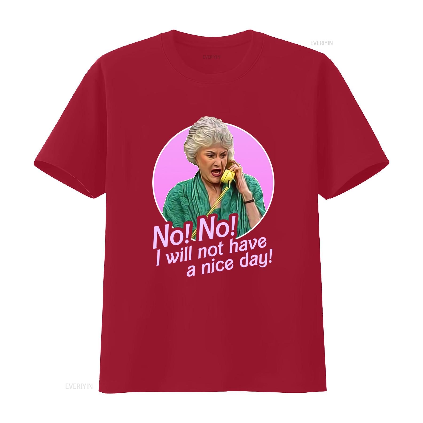 

Golden Girls Dorothy Zbornak No I Will Not Have A Nice Day Bea Arthur T Shirt for Casual vintage Washed fashion Stretched S