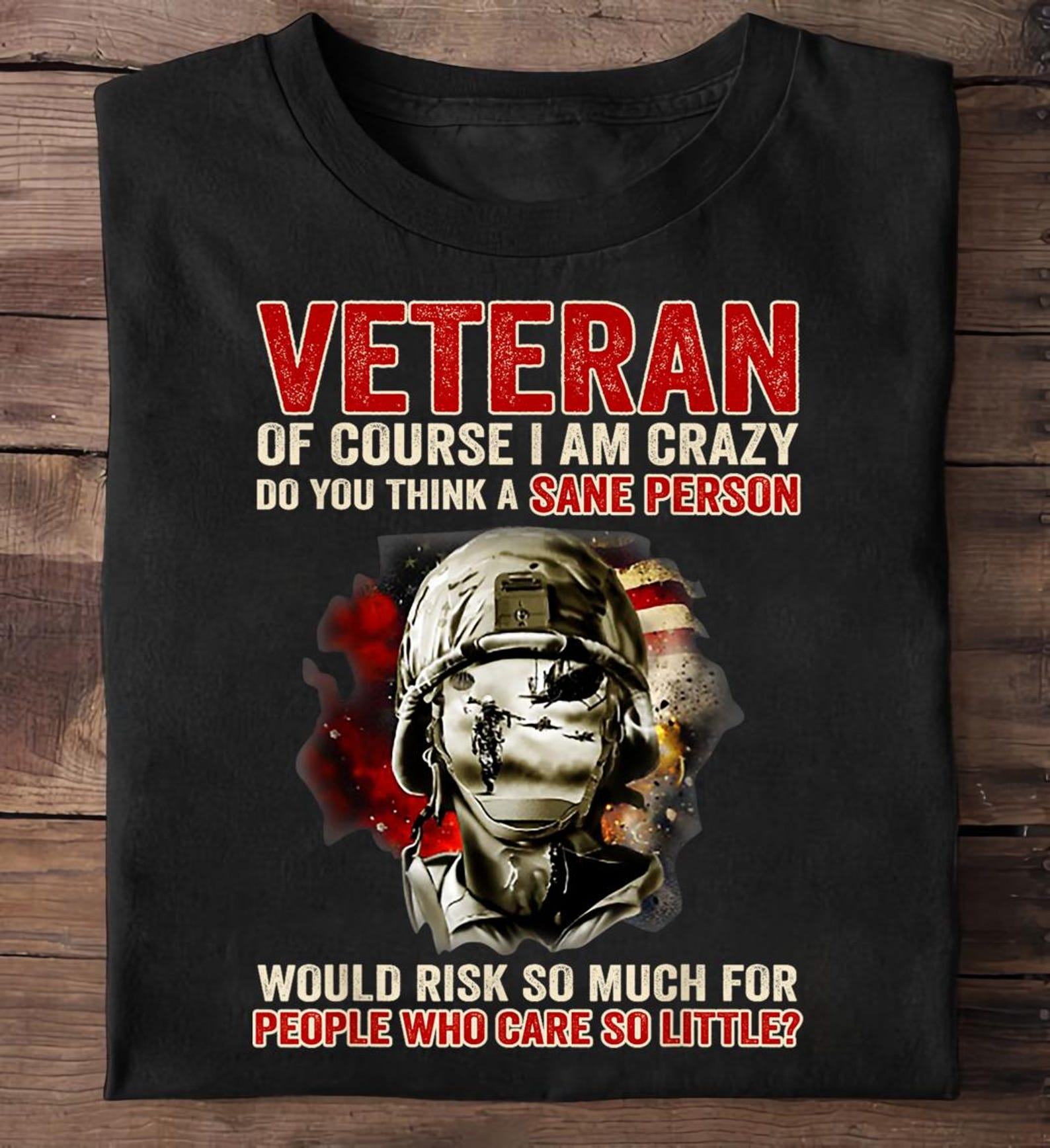 Veteran Of Course I Am Crazy Do You Think A Sane Person 1 Veteran T-Shirt - Military Shirt, Veteran Shirt, Patriotic Military Gift S