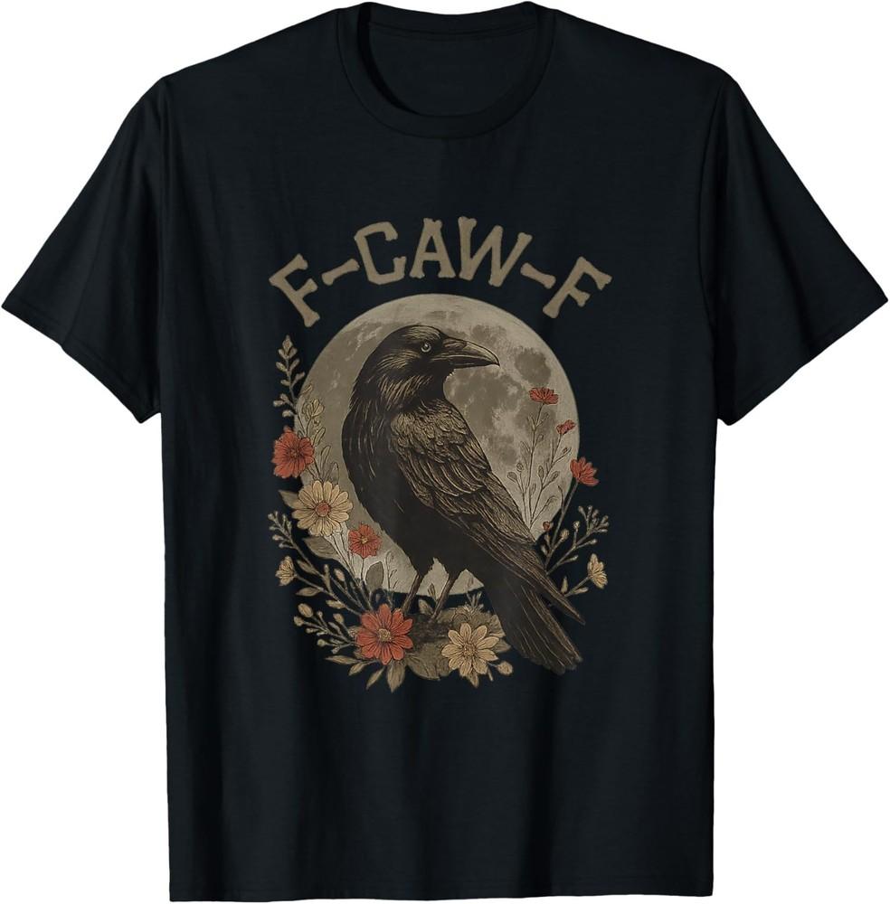 Funny Black Crow Raven Bird Saying Graphic F Caw F Unisex  S-5XL Unisex T-Shirt XXXXL