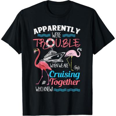 Apparently We're Trouble When We Are Cruising Together T-Shirt(1)