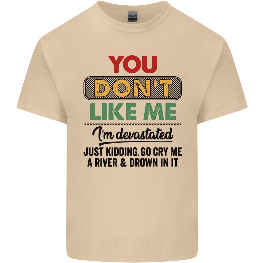 You Dont Like Me Funny Sarcastic Slogan Unisexs Light Cotton TShirt
