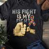 Autism Awareness T-Shirt: His Fight Is My Fight, Support Tee