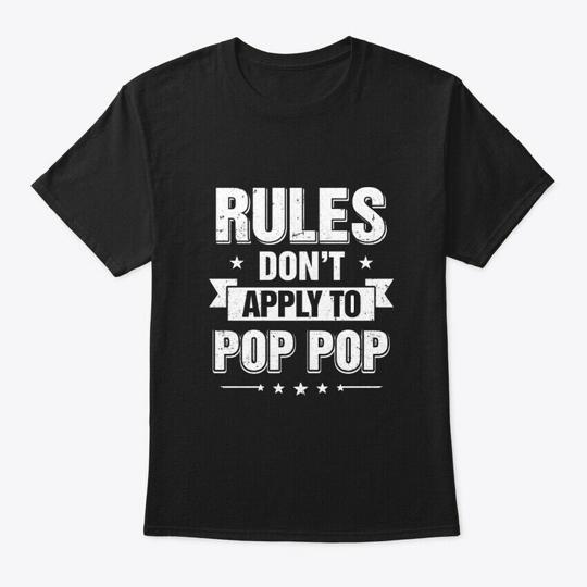 Grandfather Rules Dont Apply To Pop T-Shirt Made in the USA Size S to 5XL S