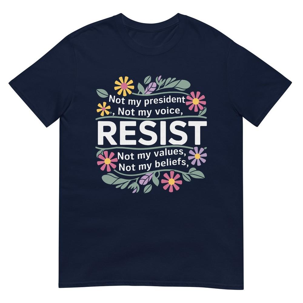 Floral Resist Not My President AntiTrump TShirt S