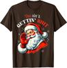 You Ain't Getting It Funny Santa Christmas Design Unisex T-Shirt