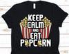 Keep Calm And Eat Popcorn Shirt, Popcorn Shirt, Popcorn Lover, Popcorn Party, Popcorn Birthday, Movie Lover Shirt