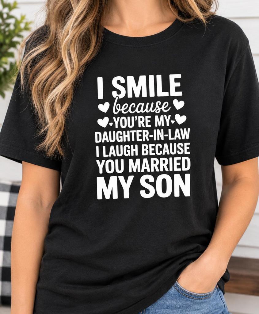 I Smile Because You're My Daughter-in-Law T-Shirt | Funny Mother-in-Law Tee