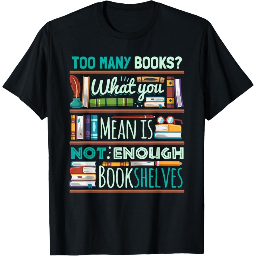 Too Many Books Not Enough Shelves Book Club Gift T-Shirt S