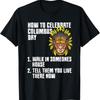 How To Celebrate Anti Columbus Day Indigenous Peoples T Shirt