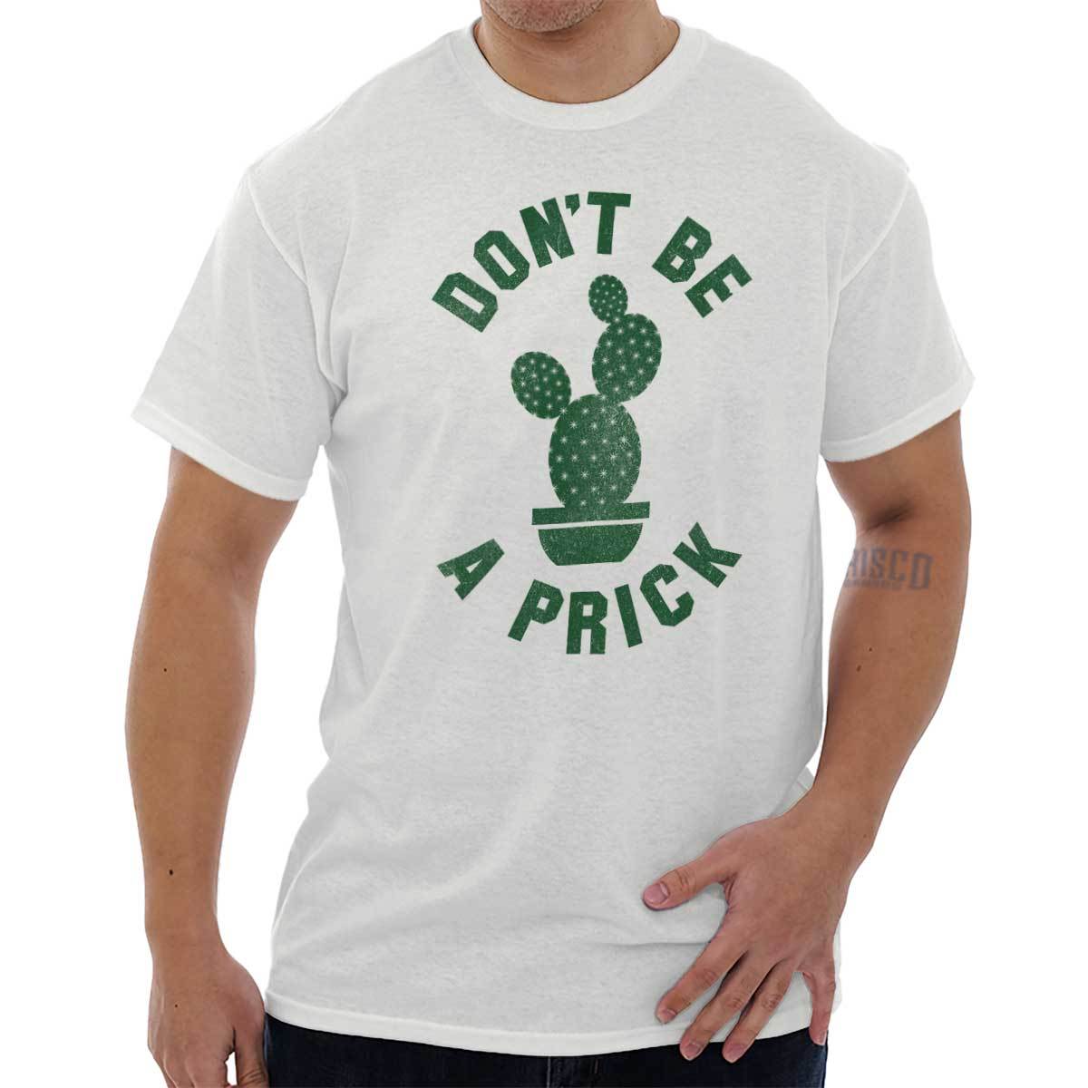 Dont Be A Prick Funny Cactus Pun Sarcastic Womens or Mens Crewneck T Shirt Tee XL