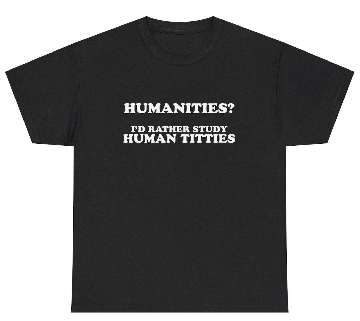 Humanities I’d Rather Study Human Titties T Shirt College Major Adult Joke Tee XXXL