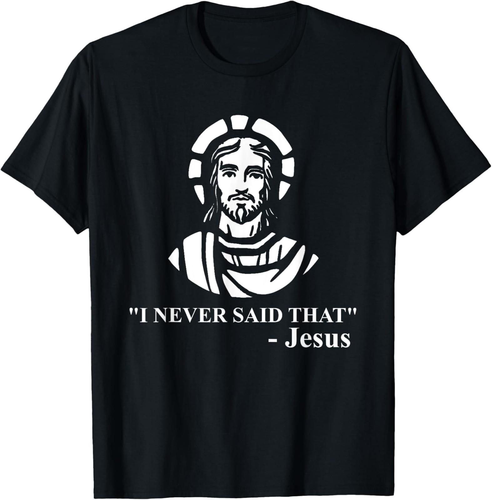 NEW LIMITED I Never Said That Jesus Shirt Funny Religious T-Shirt XXL