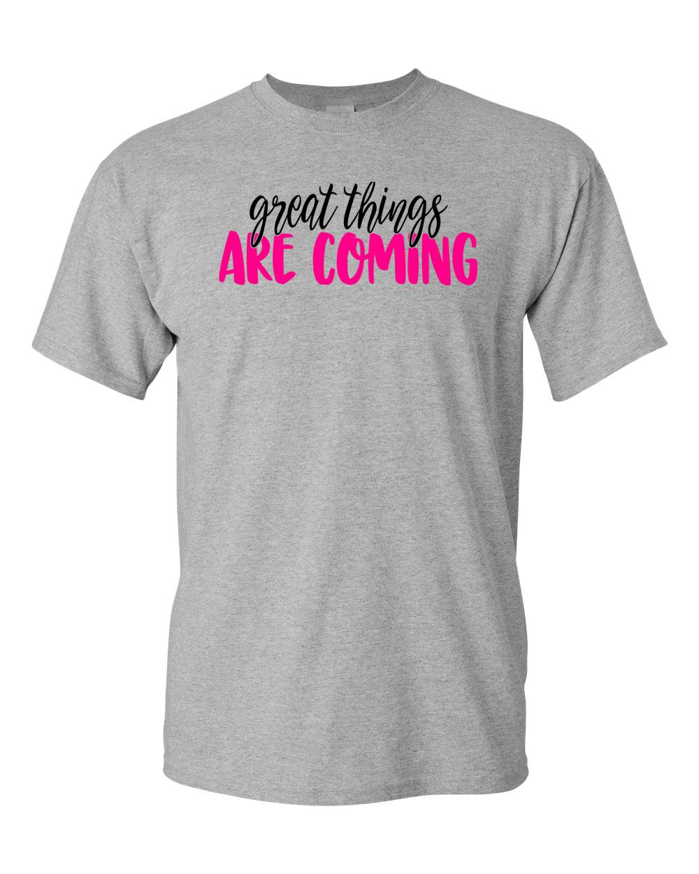 Great Things Are Coming Positive Adult Unisex T-Shirt - Motivational And Hopeful XXXL