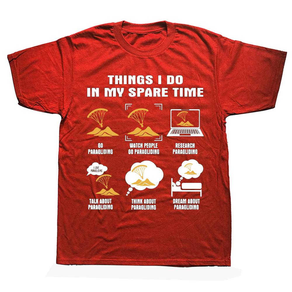 Funny 6 Things I Do In My Spare Time Paragliding T Shirts Summer Style Graphic Streetwear Short Sleeve Birthday Gifts Tshirt