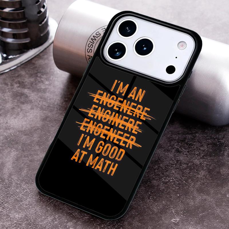 I M An Engineer I M Good At Maths Phone Case for iPhone 17 16 15 Pro Max Air 14 13 12 11 Plus Shockproof Cover
