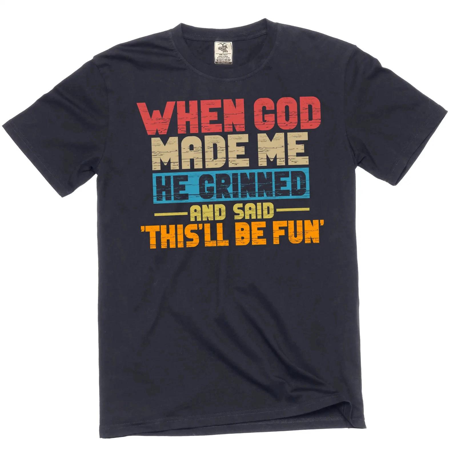 Funny When god Created me this ll be fun T-Shirt Birthday Sarcastic gift Tee M