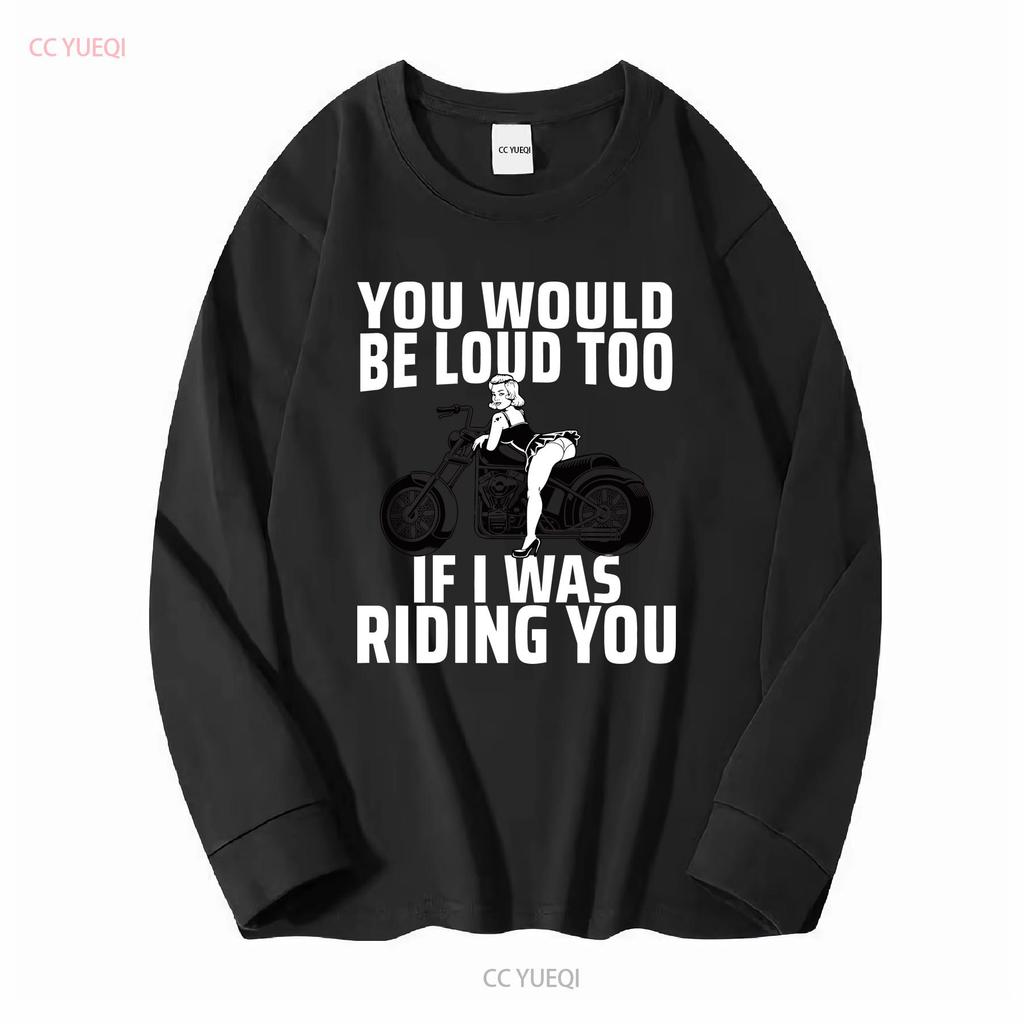 You Would Be Loud Too If I Was Riding Ladies' Crewneck T Shirt long sleeves vintage Washed Comfortable Casual Breathable Soft