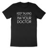Keep Talking I'm Diagnosing You I'm Your Doctor Funny Unisex Crew Neck T-Shirt