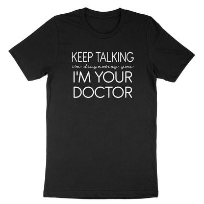 Continua a parlare ti sto diagnosticando sono il tuo dottore maglietta unisex divertente girocollo