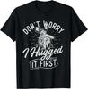 Don't Worry I Hugged It First - Lumberjack Woodwork Chainsaw Gift Unisex T-Shirt
