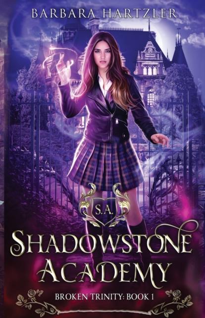 The Shadowstone Academy, Book 1 : Broken Trinity: A Young Adult Urban Fantasy Academy Novel : 1 Book