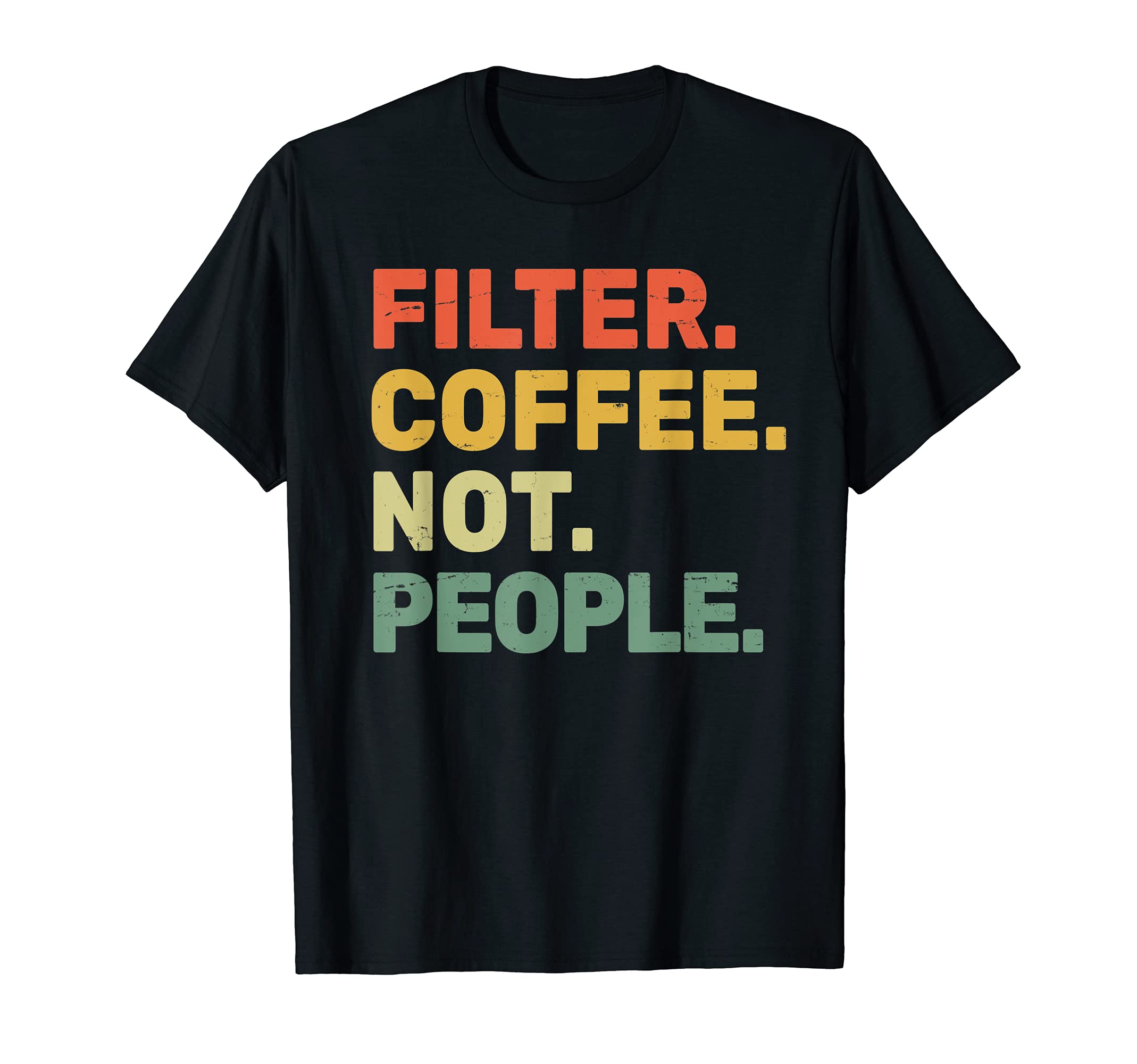 

Filter Coffee Not People - Espresso Barista Cafe Coffeelover T-Shirt