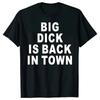 Novelty Big Dick Is Back In Town T Shirts Graphic Cotton Streetwear Short Sleeve Birthday Adult Sex Joke T-shirt Mens Clothing